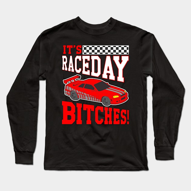 It's Raceday Bitches Race Day Auto Racing Street Long Sleeve T-Shirt by E